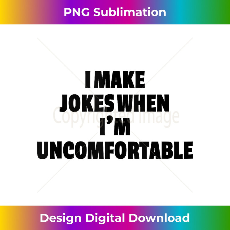 IF-20231212-6947_I Make Jokes When Im Uncomfortable Funny Sarcastic Introvert Tank Top 6964.jpg