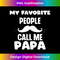 IG-20231212-9746_My Favorite People Call Me Papa Best Dad Ever Funny Dad joke Long Sleeve 9772.jpg