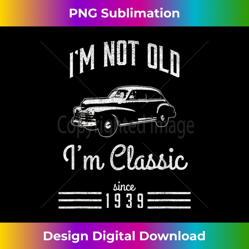 IJ-20231212-7700_Im Not Old Im Classic 1939 Funny 84th Birthday Gift Vintage 7718.jpg