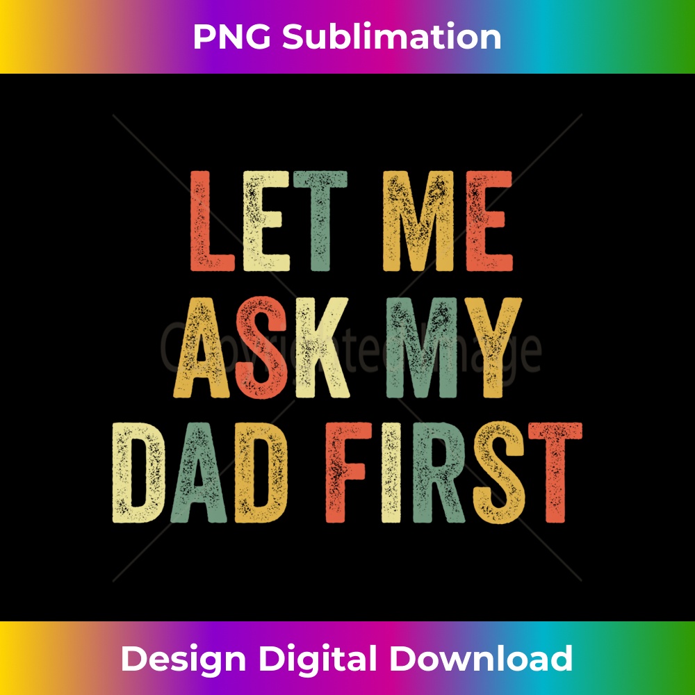 IM-20231212-8562_Let Me Ask My Dad First Funny Child Daughter Son Father Joke Long Sleeve 8581.jpg