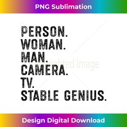 person woman man camera tv stable genius funny anti trump 1 - deluxe png sublimation download - animate your creative concepts