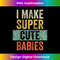 IV-20231212-6948_I Make Super Cute Babies Funny New Dad Gift, Baby Daddy 6965.jpg