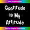 IW-20231212-6047_Gratitude Is My Attitude - Uplifting Positive Slogan T- 6064.jpg