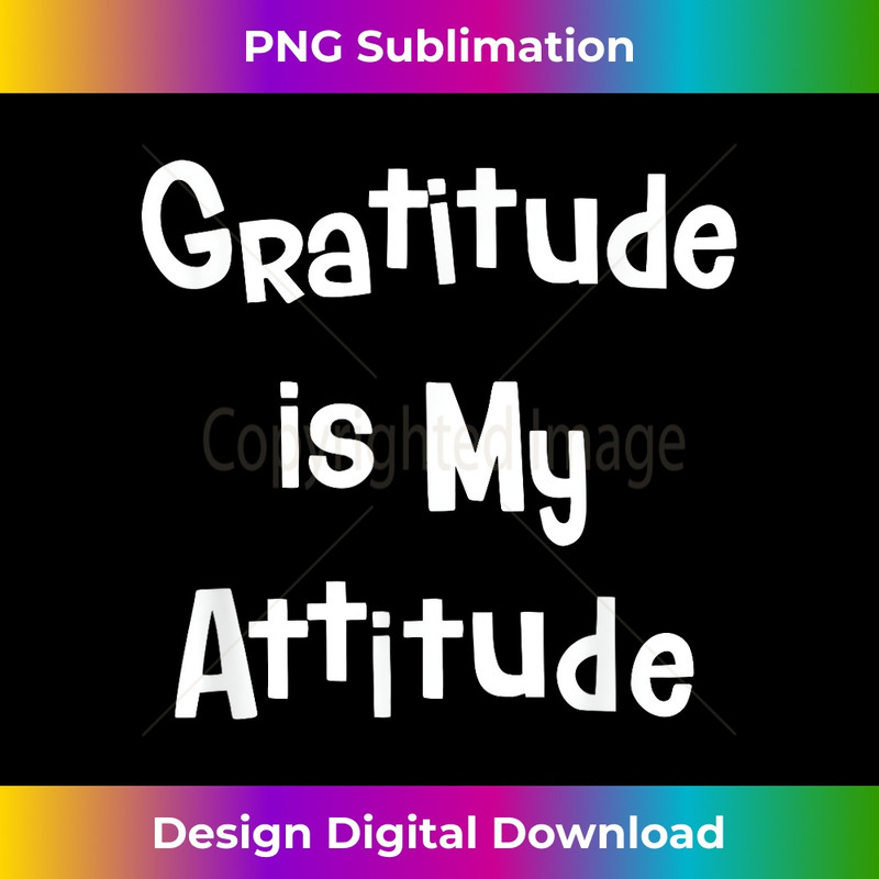 IW-20231212-6047_Gratitude Is My Attitude - Uplifting Positive Slogan T- 6064.jpg