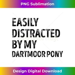 easily distracted by my dartmoor pony gifts tank top - deluxe png sublimation download - craft with boldness and assurance