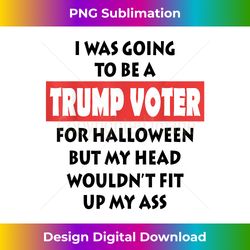 i was going to be a trump voter for halloween 2020 election - artisanal sublimation png file - immerse in creativity with every design