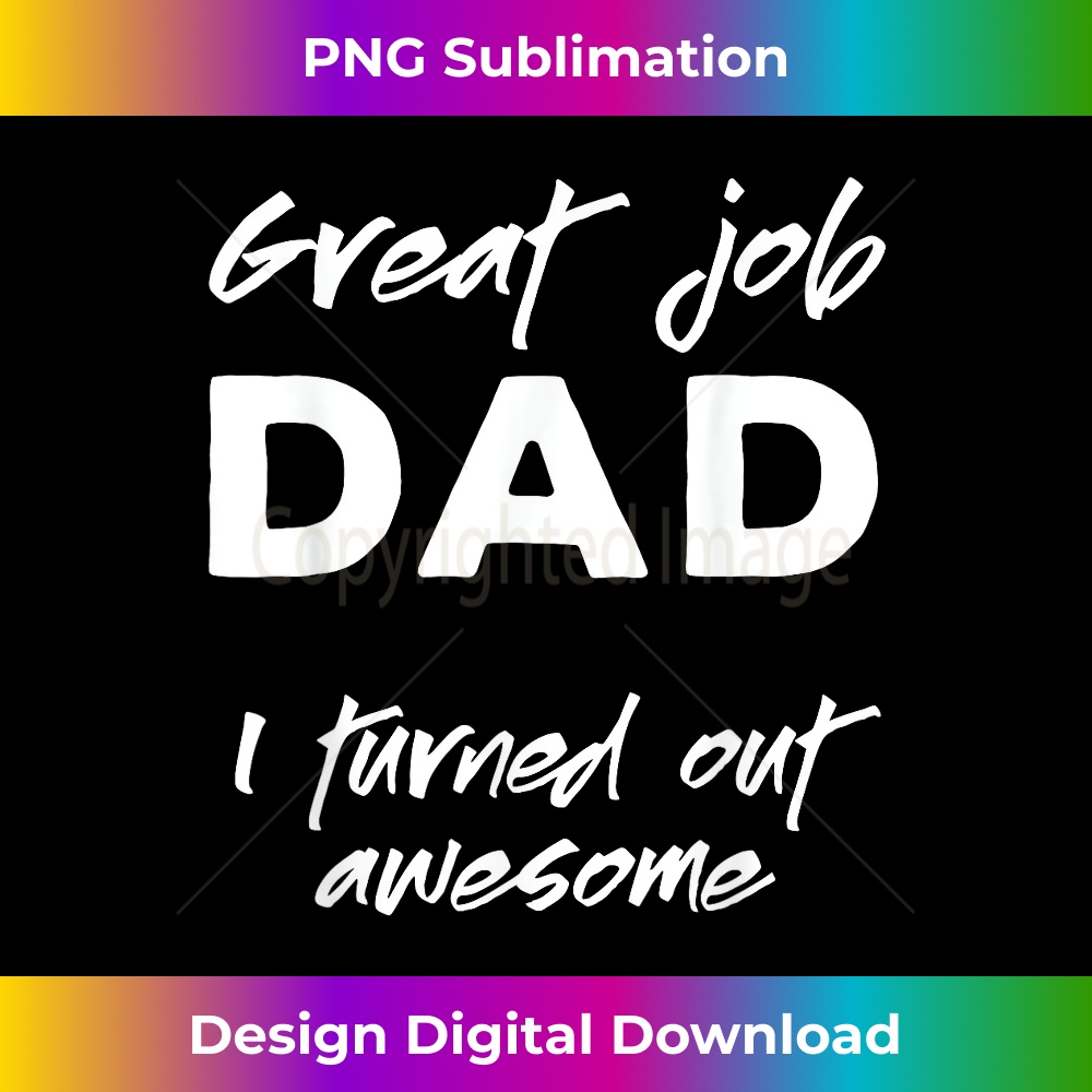 KI-20231212-6057_Great Job Dad I Turned Out Awesome for Father's Day 6074.jpg