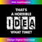 KK-20231212-11742_Thats A Horrible Idea What Time Funny Tank Top 11777.jpg