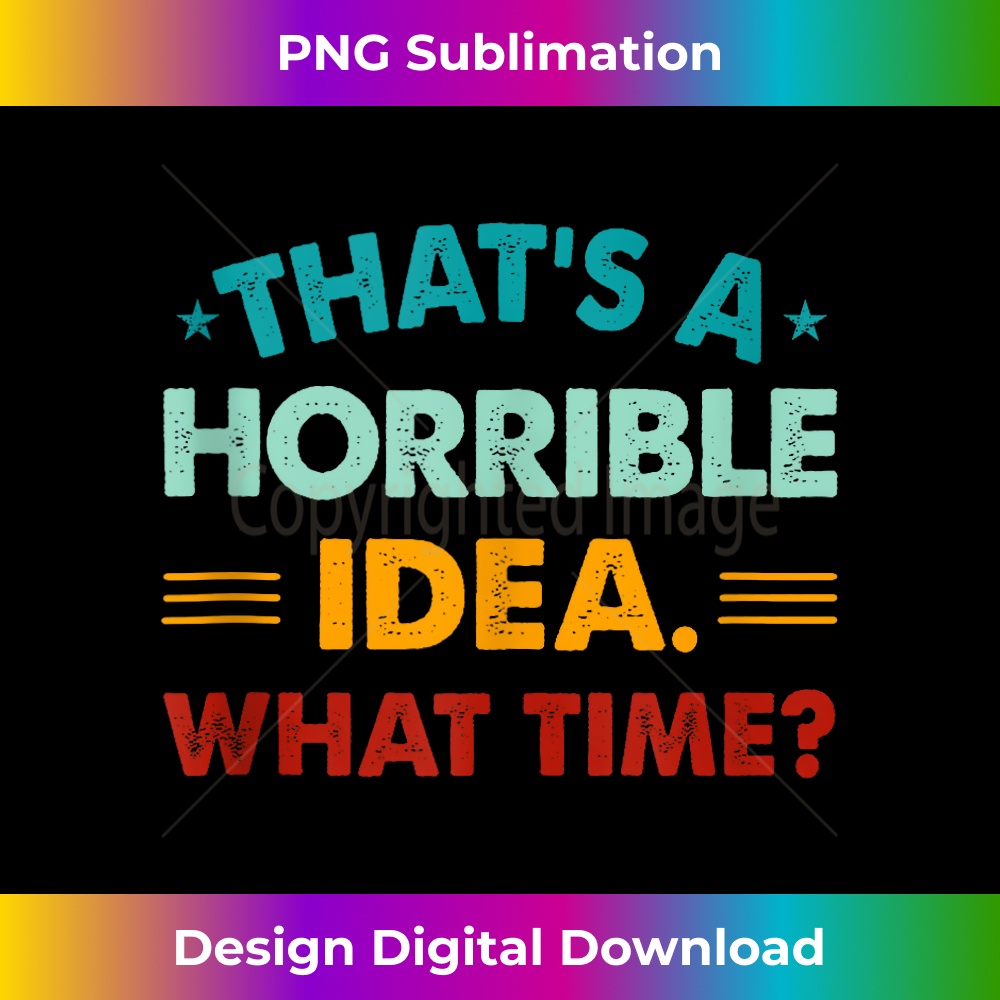 KK-20231212-5625_Funny Thats A Horrible Idea What Time Tank Top 5641.jpg