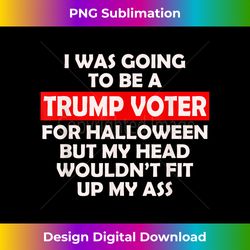 i was going to be a trump voter for halloween funny - deluxe png sublimation download - striking & memorable impressions