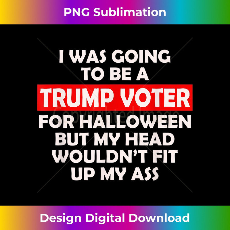 KT-20231212-7189_I Was Going To Be A Trump Voter For Halloween Funny 7206.jpg