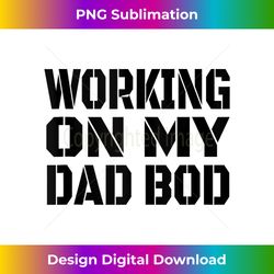 working on my dad bod funny gym dad birthday father's day tank top 1 - vibrant sublimation digital download - striking & memorable impressions