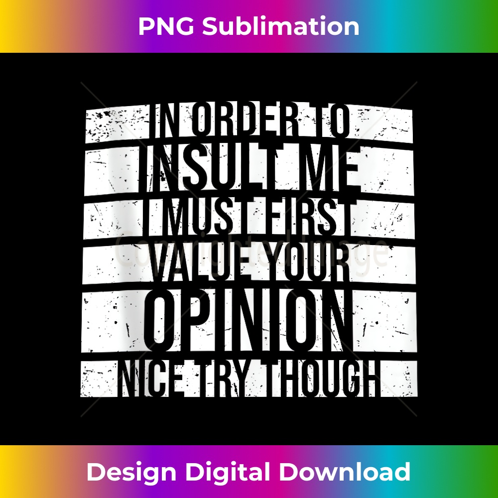 LH-20231212-7774_In Order To Insult Me I Must First Value Your Opinion Funny Tank Top 7792.jpg