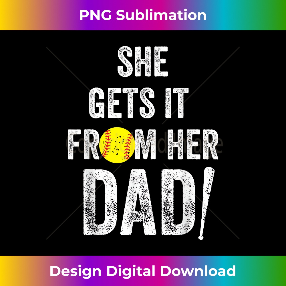 LL-20231212-11218_She Gets It From Her Dad Funny Softball Daddy from Daughter 11248.jpg