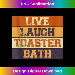 funny saying live laugh toaster bath inspirational vintage tank top - futuristic png sublimation file - channel your creative rebel