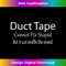 LP-20231212-2911_Duct Tape Can't Fix Stupid Joke Sarcastic Novelty Funny 2918.jpg