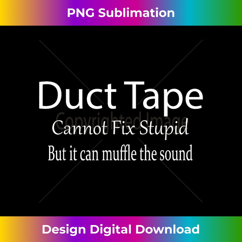 LP-20231212-2911_Duct Tape Can't Fix Stupid Joke Sarcastic Novelty Funny 2918.jpg