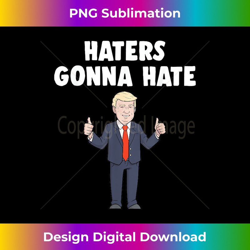 LT-20231212-6193_Haters Gonna Hate Funny Pro-Trump T- Men Women 6210.jpg