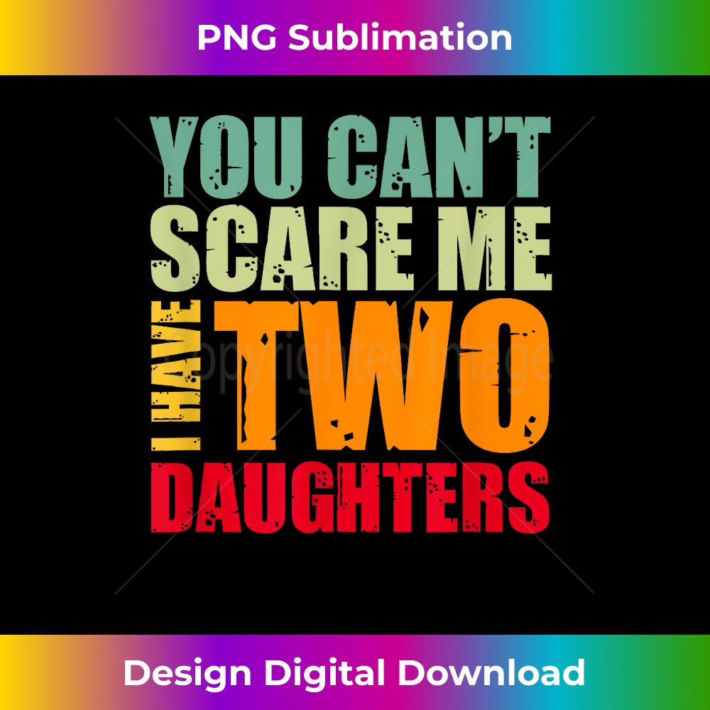 LV-20231212-14090_You Cant Scare Me I Have Two Daughters Retro Funny Dad Joke 14132.jpg