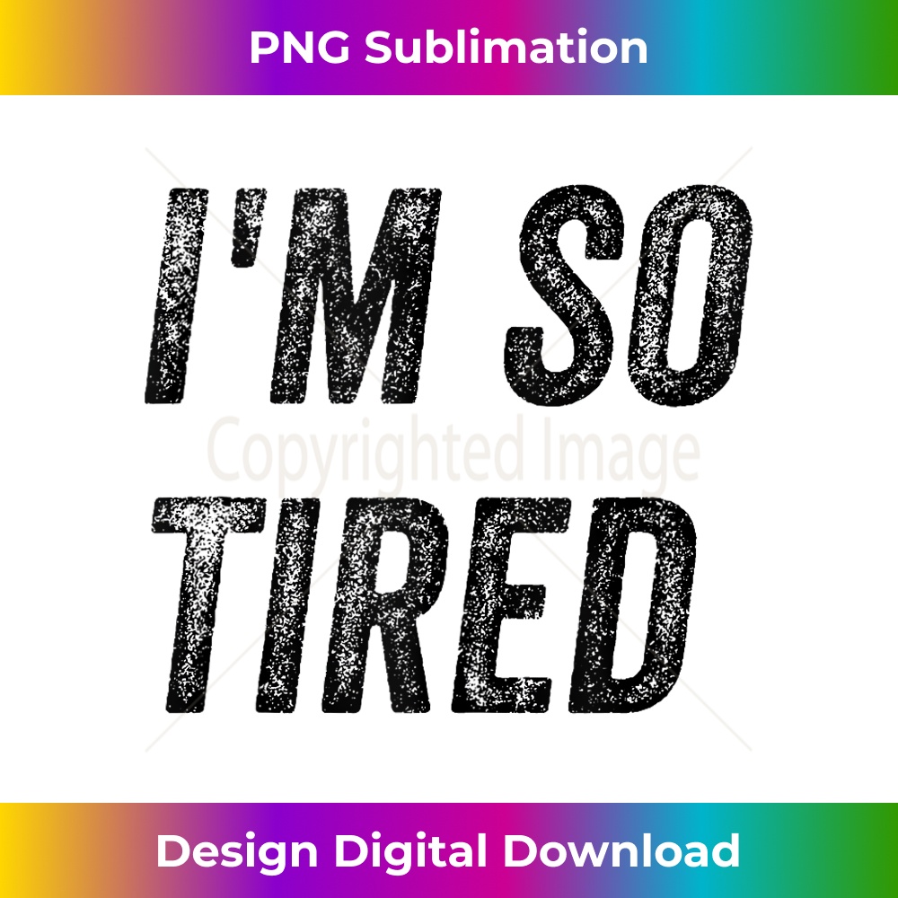 LY-20231212-7545_I'm So Tired Funny, Jokes, Sarcastic Tank Top 7562.jpg