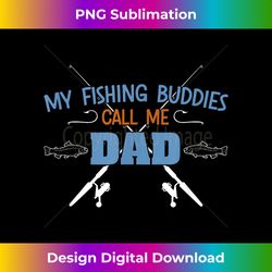 my fishing buddies call me dad funny fisherman father gift - crafted sublimation digital download - pioneer new aesthetic frontiers