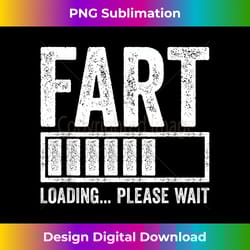 fart loading please wait t- dad joke father's day - eco-friendly sublimation png download - lively and captivating visuals