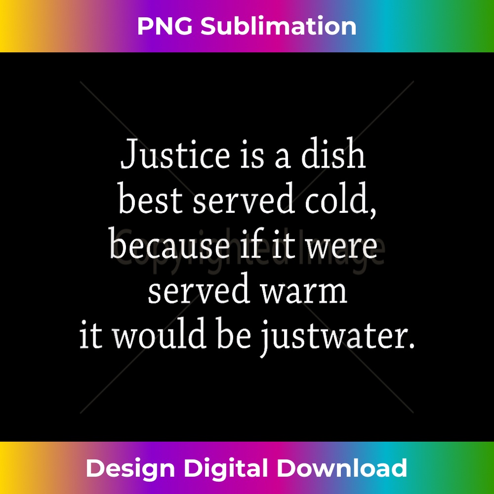 MH-20231212-8259_Justice served cold justwater warm gear Dad Jokes Bad Jokes 8278.jpg