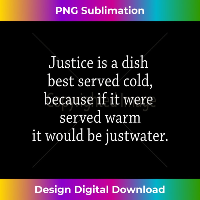 MH-20231212-8259_Justice served cold justwater warm gear Dad Jokes Bad Jokes 8278.jpg