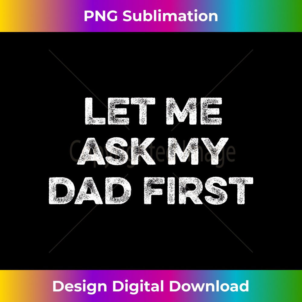MJ-20231212-8559_Let Me Ask My Dad First Father Joke Funny Child Daughter Son Long Sleeve 8578.jpg