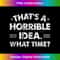 MK-20231212-11735_Thats A Horrible Idea What Time Funny Tank Top 11770.jpg