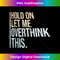 ML-20231212-6298_Hold On Let Me Overthink This Funny Sarcastic Joke Quote Tank Top 6315.jpg