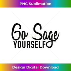 go sage yourself - crafted sublimation digital download - access the spectrum of sublimation artistry