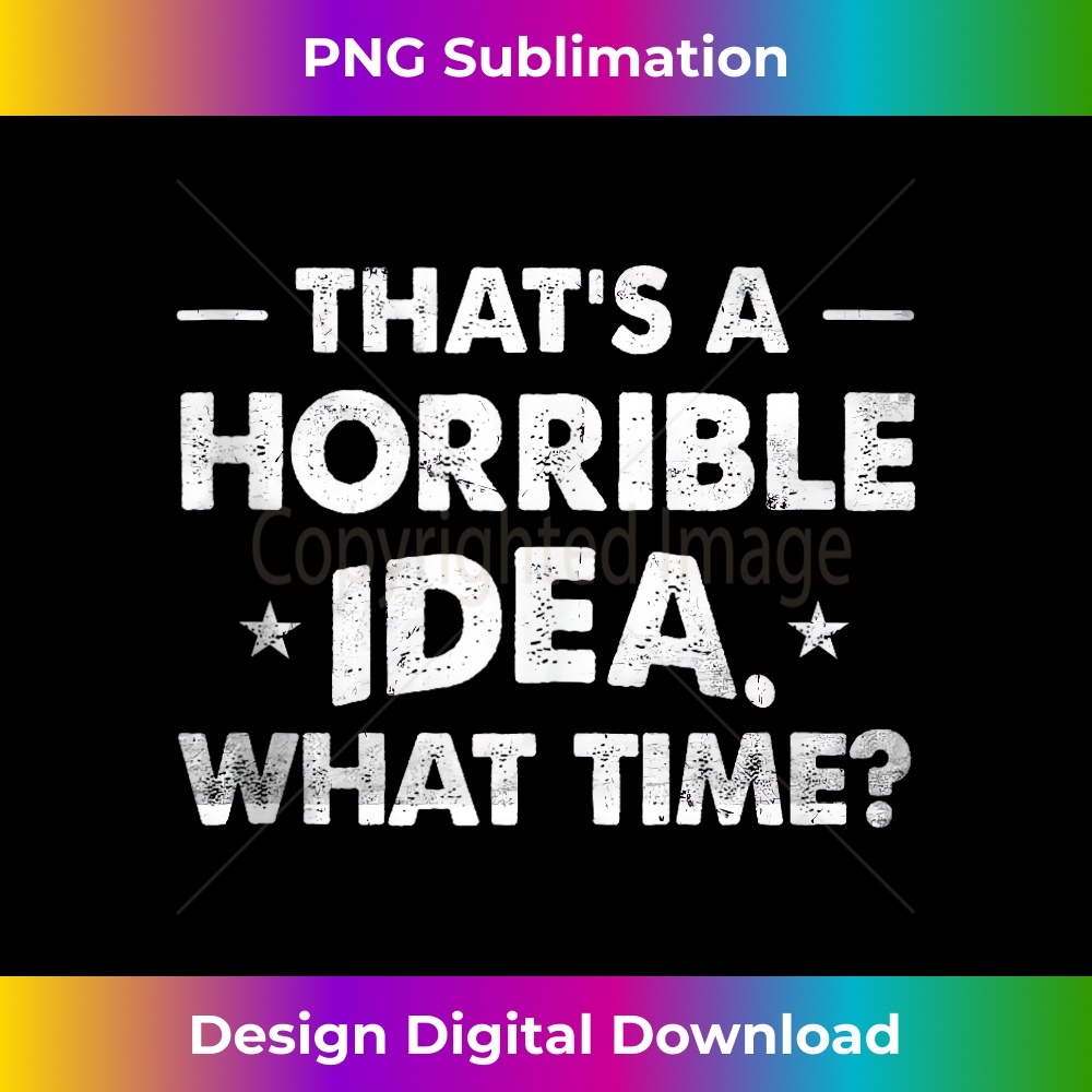 MR-20231212-11737_Thats A Horrible Idea What Time Funny Tank Top 11772.jpg