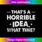 MR-20231212-11737_Thats A Horrible Idea What Time Funny Tank Top 11772.jpg