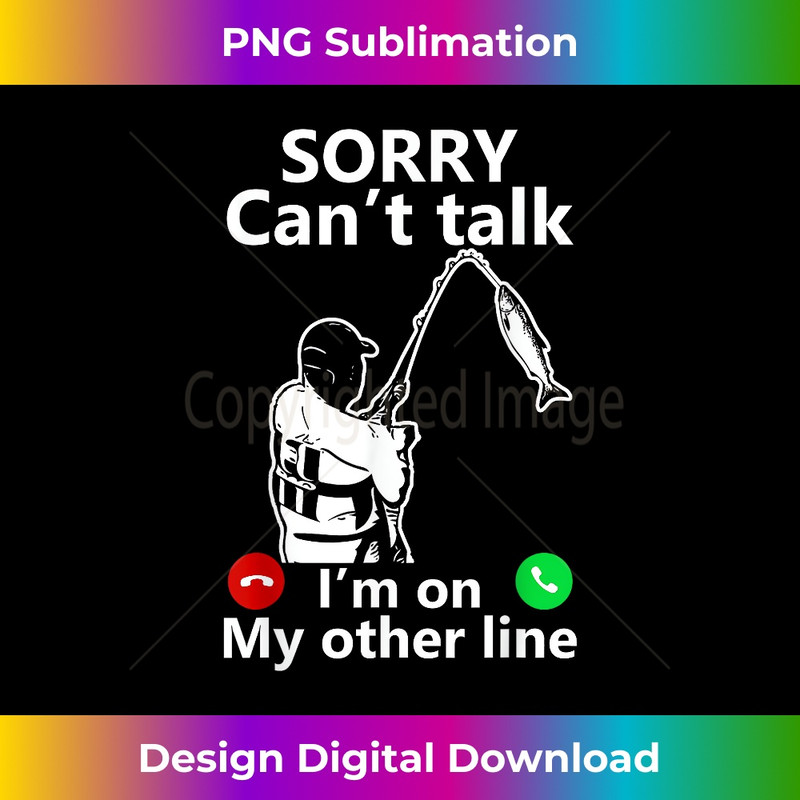 MU-20231212-11391_Sorry Can't Talk I'm On My Other Line Funny Fishing Dad 11421.jpg
