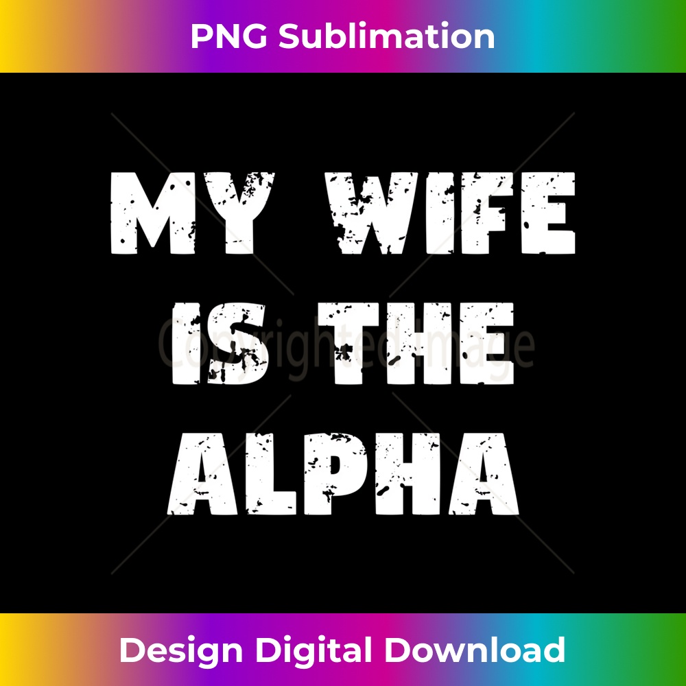 MW-20231212-9836_My Wife Is The Alpha Funny Husband Wife Marriage Dad Joke Long Sleeve 9862.jpg