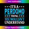 ND-20231212-7904_It's A Perdomo Thing Surname Funny Family Last Name Perdomo 7922.jpg