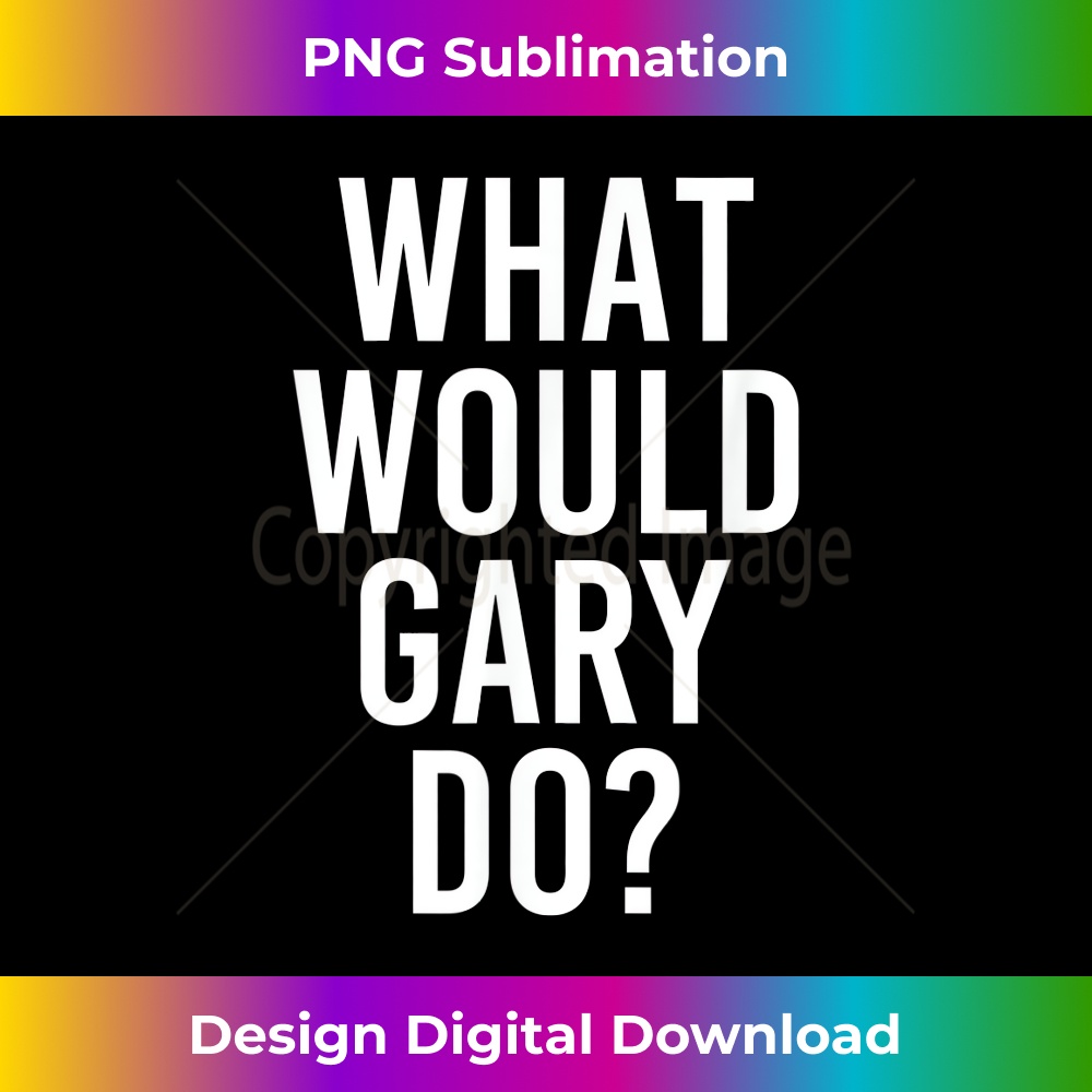 NF-20231212-13329_What Would GARY Do Funny Personalized Name Joke Men Gift 13368.jpg