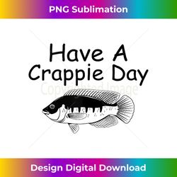 have a crappie day - funny bass fishing - fisherman tank top - minimalist sublimation digital file - access the spectrum of sublimation artistry