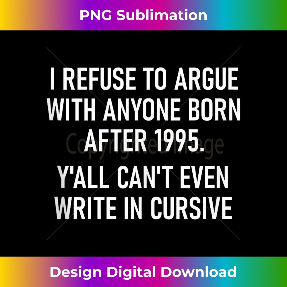 AH-20231212-7015_I Refuse To Argue With Anyone Born After 1995, Funny, Jokes Tank Top 7032.jpg
