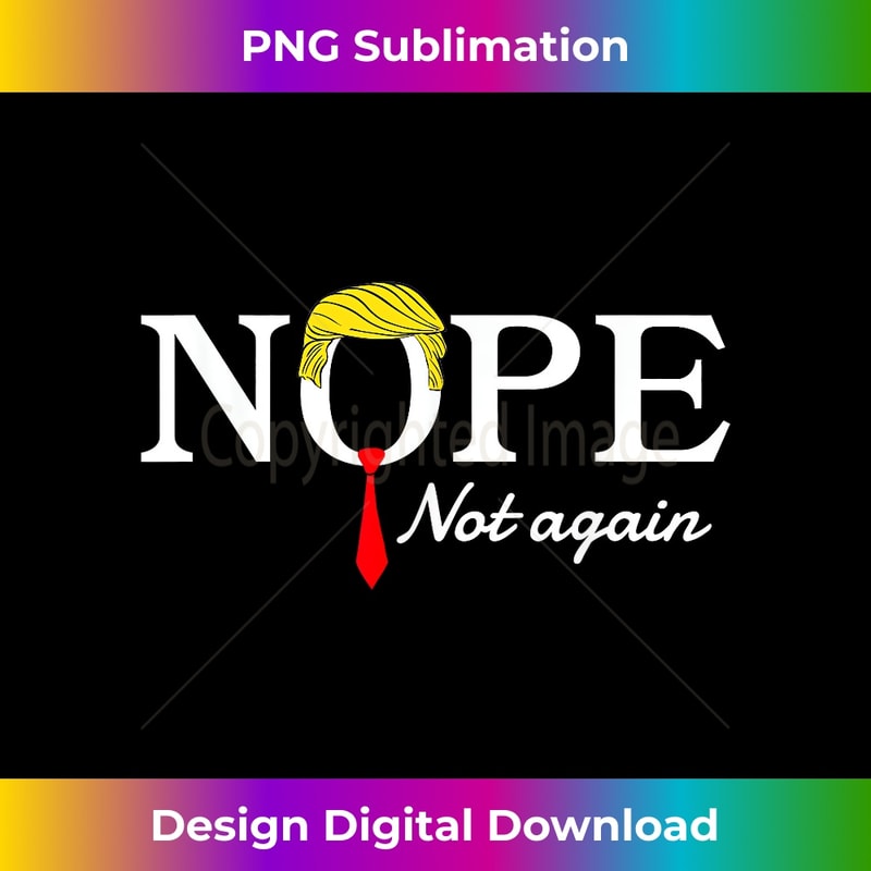 AO-20231212-10078_NOPE Not Again Funny Sarcastic Trump Statement USA Humor USA 10104.jpg