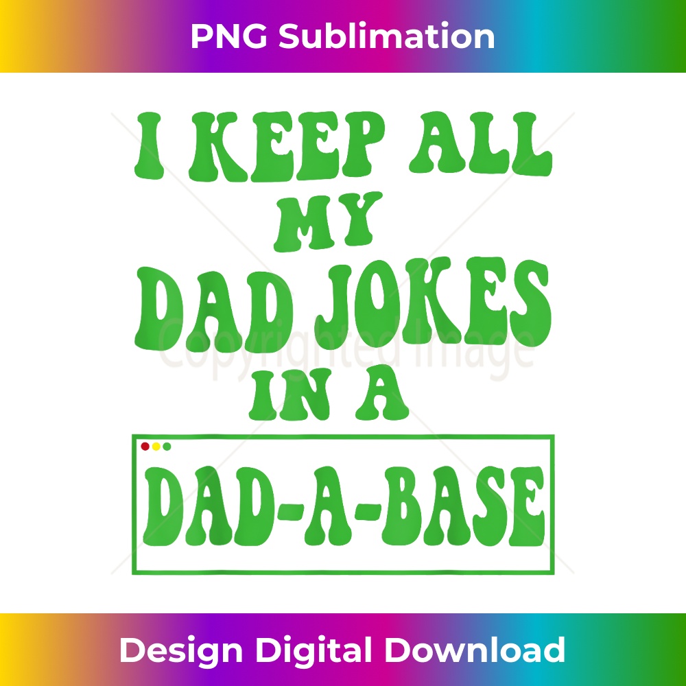 AO-20231212-6753_I Keep All My Dad Jokes In A Dad A Base Funny Dad Joke Dad 6769.jpg