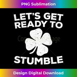 let's get ready to stumble t- st patrick day - innovative png sublimation design - reimagine your sublimation pieces