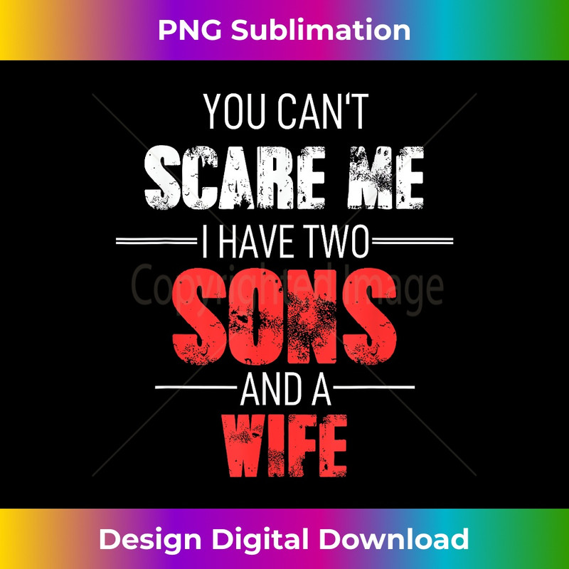 BR-20231212-4124_Fathers Day Dad You Cant Scare Me I Have Two Sons And A Wife 4135.jpg