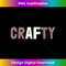 BY-20231212-5160_Funny I'm CRAFTY AF Crafting Is My Cardio Craftsman Art Team 5174.jpg
