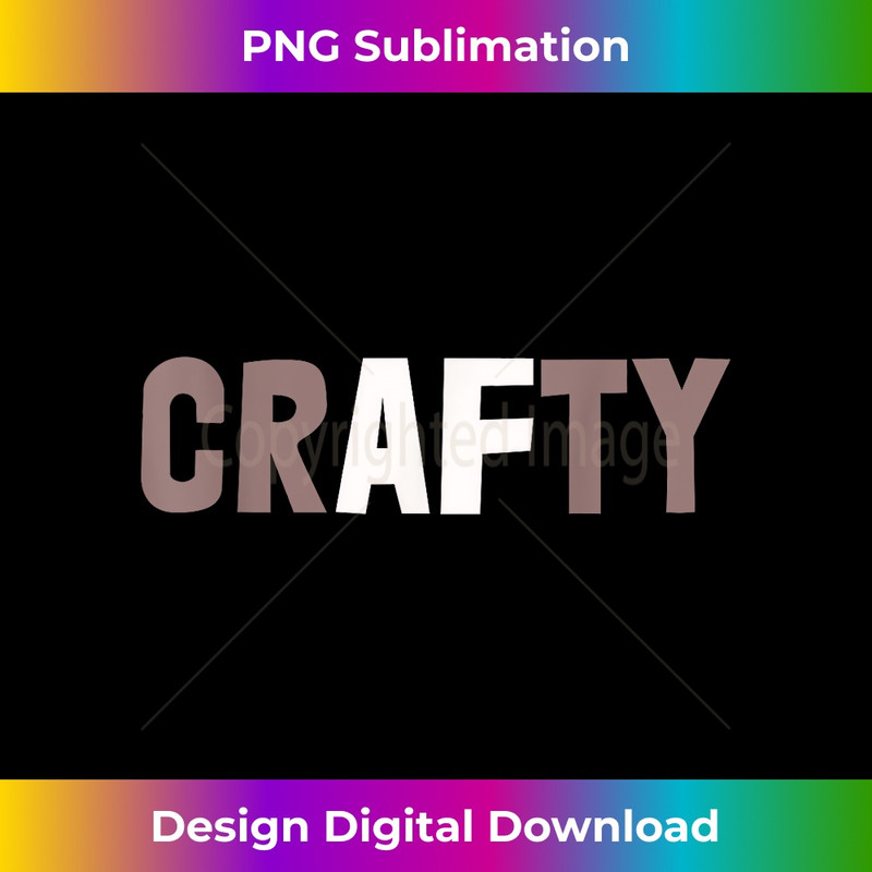 BY-20231212-5160_Funny I'm CRAFTY AF Crafting Is My Cardio Craftsman Art Team 5174.jpg