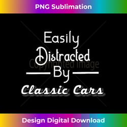 easily distracted by classic cars funny muscle car - timeless png sublimation download - lively and captivating visuals