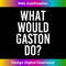 CB-20231212-13330_What Would GASTON Do Funny Personalized Name Joke Men Gift 13369.jpg