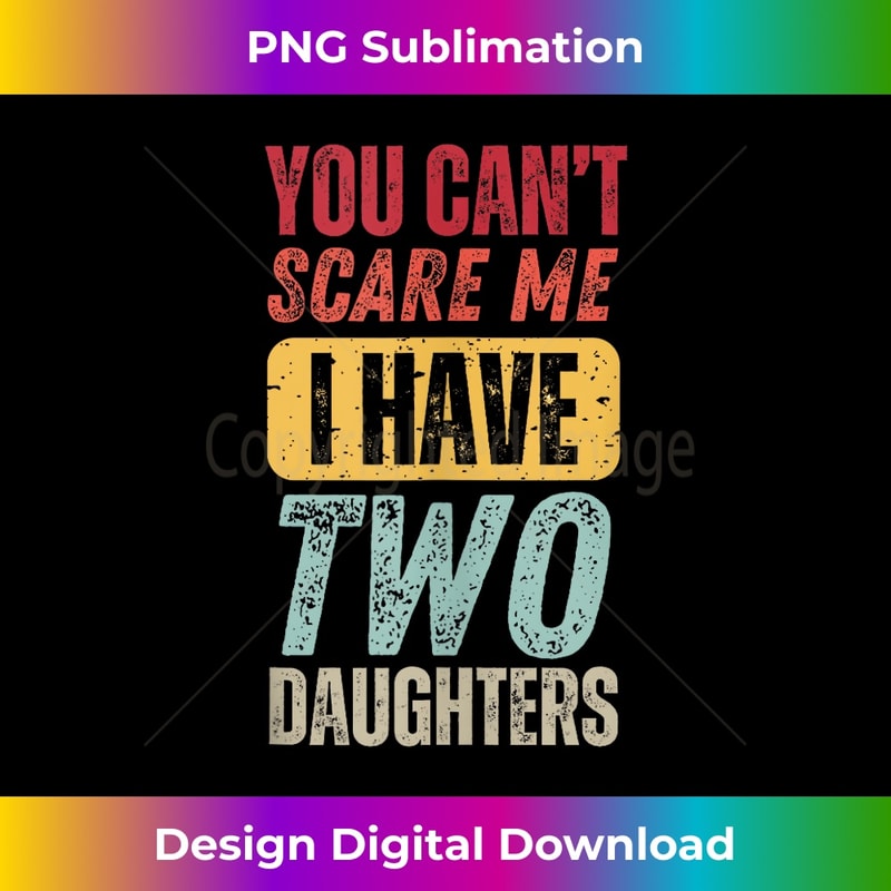 CE-20231212-14081_You Can't Scare Me I Have Two Daughters Retro Funny Dad Mom Tank Top 14123.jpg