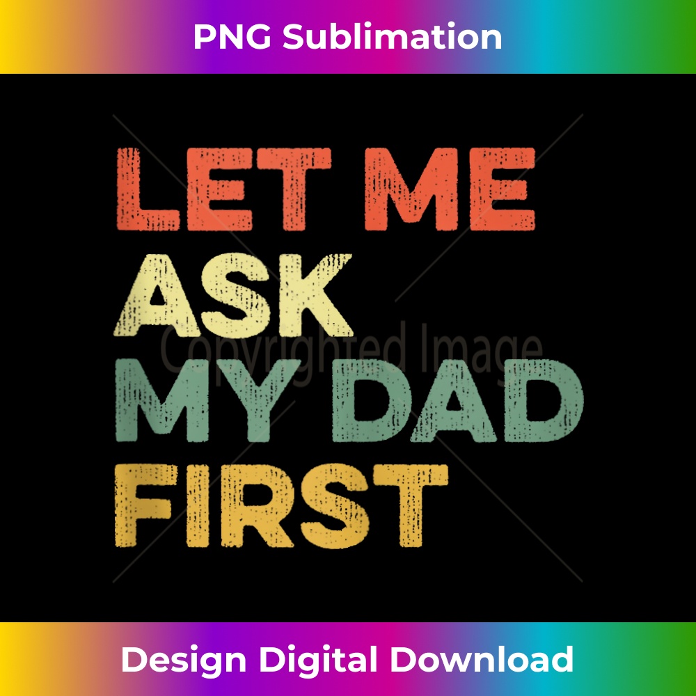 CQ-20231212-8558_Let Me Ask My Dad First Father Child Funny Kid Daughter Son Tank Top 8577.jpg